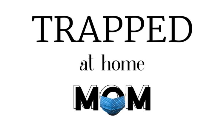 Trapped at Home Mom